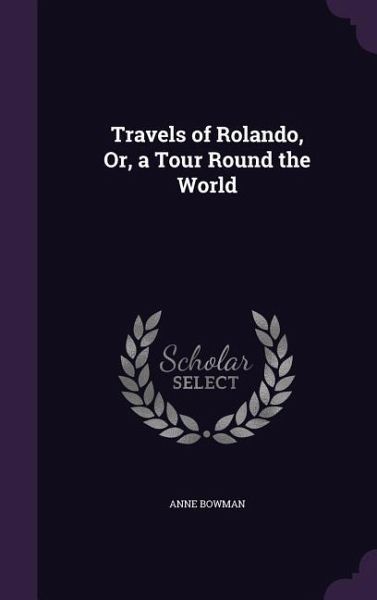 Travels of Rolando, Or, a Tour Round the World Travels of Rolando, Or, a Tour Round the World