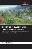 THINGS I "LEARN" AND DON'T UNDERSTAND