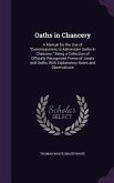 Oaths in Chancery: A Manual for the Use of Commissioners to Administer Oaths in Chancery; Being a Collection of Officially Recognized For