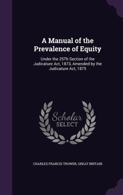 A Manual of the Prevalence of Equity - Trower, Charles Francis; Britain, Great