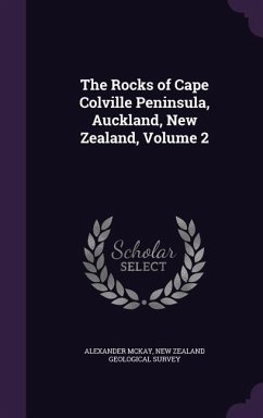 The Rocks of Cape Colville Peninsula, Auckland, New Zealand, Volume 2 - Mckay, Alexander
