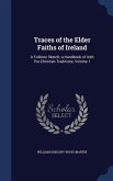 Traces of the Elder Faiths of Ireland: A Folklore Sketch; a Handbook of Irish Pre-Christian Traditions, Volume 1