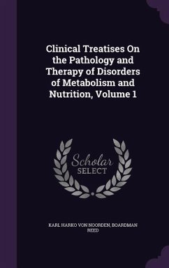 Clinical Treatises On the Pathology and Therapy of Disorders of Metabolism and Nutrition, Volume 1 - Noorden, Karl Harko von; Reed, Boardman