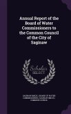 Annual Report of the Board of Water Commissioners to the Common Council of the City of Saginaw
