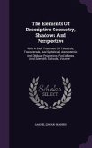 The Elements Of Descriptive Geometry, Shadows And Perspective