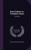 Rose D'albret; Or, Troublous Times