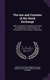 The law and Customs of the Stock Exchange: With an Appendix Containing the Rules and Regulations Authorised by the Committee for the Conduct of Busine