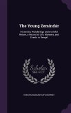 The Young Zemindár: His Erratic Wanderings and Eventful Return, a Record of Life, Manners, and Events in Bengal