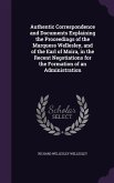 Authentic Correspondence and Documents Explaining the Proceedings of the Marquess Wellesley, and of the Earl of Moira, in the Recent Negotiations for