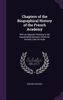 Chapters of the Biographical History of the French Academy - Edwards, Edward