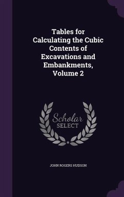 Tables for Calculating the Cubic Contents of Excavations and Embankments, Volume 2 - Hudson, John Rogers