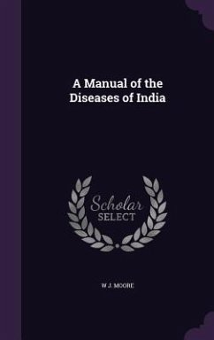 A Manual of the Diseases of India - Moore, W J