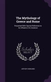 The Mythology of Greece and Rome: Presented With Special Reference to Its Influence On Literature