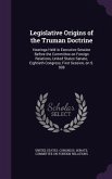 Legislative Origins of the Truman Doctrine: Hearings Held in Executive Session Before the Committee on Foreign Relations, United States Senate, Eighti