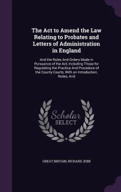 The Act to Amend the Law Relating to Probates and Letters of Administration in England - Britain, Great; Jebb, Richard