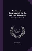 An Historical Geography of the Old and New Testament: In Two Volumes, Volume 1