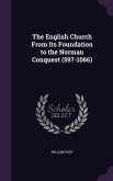 The English Church From Its Foundation to the Norman Conquest (597-1066)