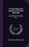 St. Petersburg and London in the Years 1852-1864: Reminiscences of Count Charles Frederick Vitzthum Von Eckstaedt, Volume 1