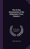 The X-Ray Examination of the Alimentary Tract, Volume 1