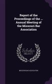 Report of the Proceedings of the ... Annual Meeting of the Missouri Bar Association