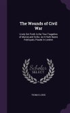 The Wounds of Civil War: Lively Set Forth in the True Tragedies of Marius and Scilla. As It Hath Beene Publiquely Plaude in London