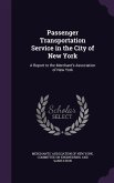 Passenger Transportation Service in the City of New York: A Report to the Merchant's Association of New York