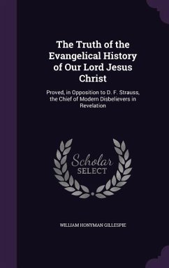 The Truth of the Evangelical History of Our Lord Jesus Christ - Gillespie, William Honyman