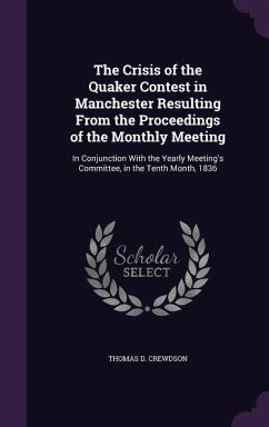 The Crisis of the Quaker Contest in Manchester Resulting From the Proceedings of the Monthly Meeting - Crewdson, Thomas D