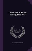 Landmarks of Recent History, 1770-1883