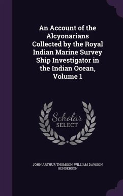 An Account of the Alcyonarians Collected by the Royal Indian Marine Survey Ship Investigator in the Indian Ocean, Volume 1 - Thomson, John Arthur; Henderson, William Dawson