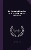 La Comedie Humaine of Honore De Balzac, Volume 6