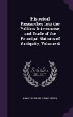 Historical Researches Into the Politics, Intercourse, and Trade of the Principal Nations of Antiquity, Volume 4