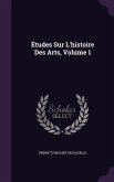 Études Sur L'histoire Des Arts, Volume 1
