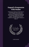 Osgood's Progressive Fifth Reader: Embracing A System of Instruction in the Principles of Elocution, and Selections for Reading and Speaking From the