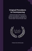 Original Precedents in Conveyancing: Settled and Approved by the Most Eminent Conveyancers: Interspersed With the Observations and Opinions of Counsel