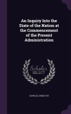 An Inquiry Into the State of the Nation at the Commencement of the Present Administration
