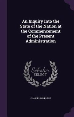 An Inquiry Into the State of the Nation at the Commencement of the Present Administration - Fox, Charles James