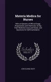 Materia Medica for Nurses: With an Epitome of Official Drugs, Preparations and Chemicals, Giving Their Medicinal Uses and Doses; and Questions fo