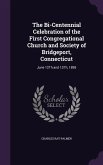The Bi-Centennial Celebration of the First Congregational Church and Society of Bridgeport, Connecticut: June 12Th and 13Th, 1895