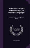 A Second Catalogue of Manuscripts, in Different Languages ...