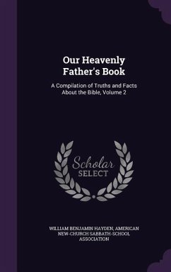 Our Heavenly Father's Book: A Compilation of Truths and Facts About the Bible, Volume 2 - Hayden, William Benjamin