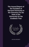 The Annual Report of the President of Harvard University to the Overseers On the State of the University for the Academic Year
