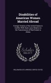 Disabilities of American Women Married Abroad: Foreign Treaties of the United States in Conflict With State Laws Relative to the Transmission of Real