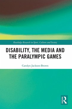 Disability, the Media and the Paralympic Games - Jackson-Brown, Carolyn
