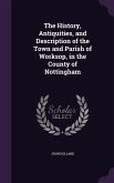 The History, Antiquities, and Description of the Town and Parish of Worksop, in the County of Nottingham