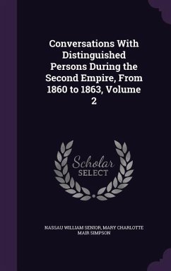 Conversations With Distinguished Persons During the Second Empire, From 1860 to 1863, Volume 2 - Senior, Nassau William; Simpson, Mary Charlotte Mair