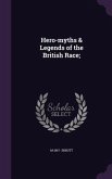 Hero-myths & Legends of the British Race;