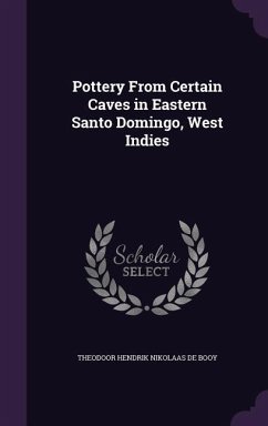 Pottery From Certain Caves in Eastern Santo Domingo, West Indies - Booy, Theodoor Hendrik Nikolaas De