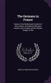 The Germans in France: Notes On the Method and Conduct of the Invasion, the Relations Between Invaders and Invaded, and the Modern Usages of