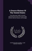 A Source History Of The United States: From Discovery (1492) To End Of Reconstruction (1877) For Use In High Schools, Normal Schools, And Colleges